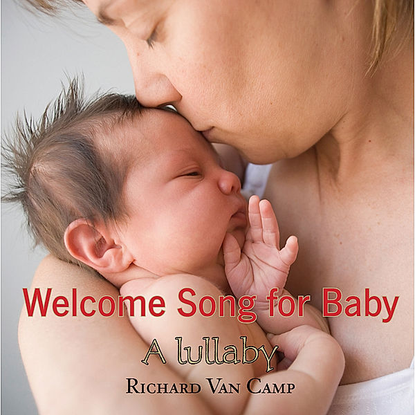 Welcome Song for Baby, Richard van Camp