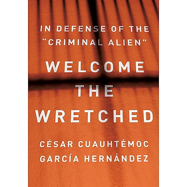 Welcome the Wretched, César Cuauhtémoc García Hernández