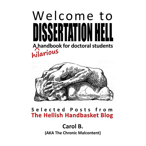 Welcome to Dissertation Hell: A (hilarious) Handbook for Doctoral Students, Carol B.