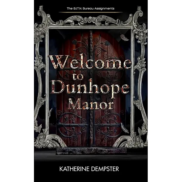Welcome to Dunhope Manor (The B.I.T.N. Assignments, #2) / The B.I.T.N. Assignments, Katherine Dempster
