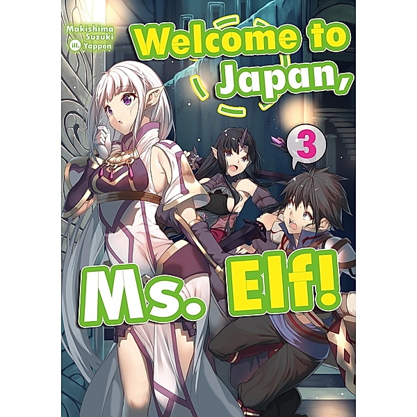 Welcome to Japan, Ms. Elf! Volume 3 / Welcome to Japan, Ms. Elf! Bd.3, Makishima Suzuki