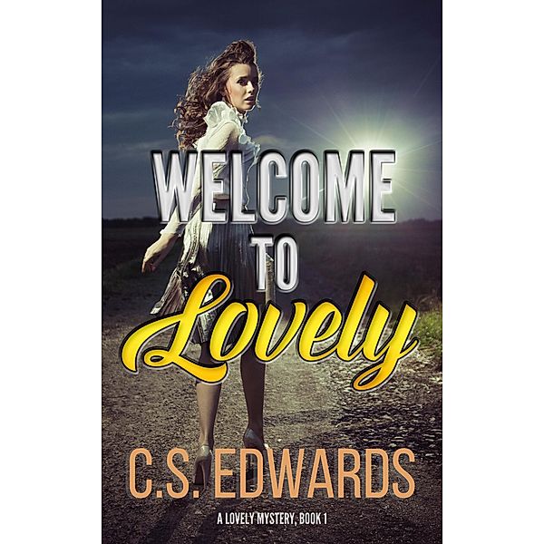 Welcome To Lovely (A Lovely Mystery, #1) / A Lovely Mystery, C. S. Edwards
