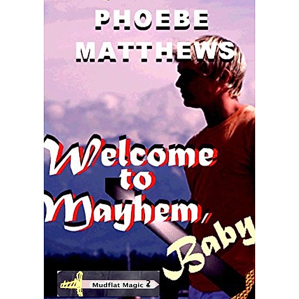 Welcome to Mayhem, Baby (Mudflat Magic, #2) / Mudflat Magic, Phoebe Matthews