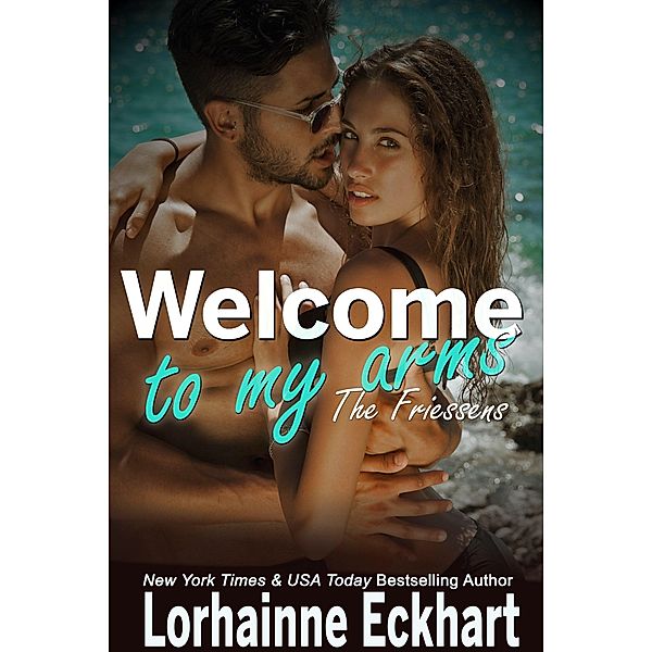 Welcome to My Arms / The Friessens Bd.17, Lorhainne Eckhart