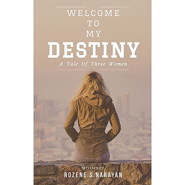 Welcome To My Destiny, Rozene S. Narayan