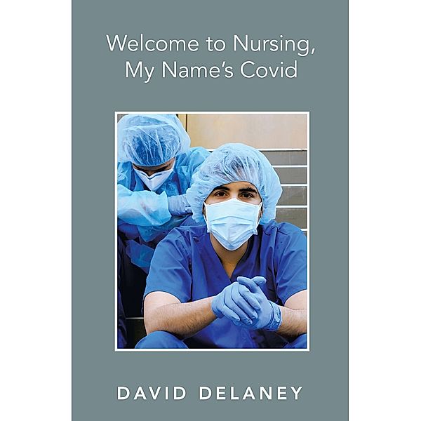 Welcome to Nursing, My Name's Covid, David Delaney