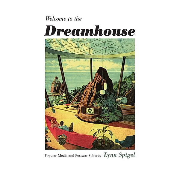 Welcome to the Dreamhouse / Console-ing Passions, Spigel Lynn Spigel