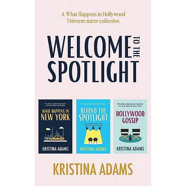 Welcome to the Spotlight: A What Happens in Hollywood Universe Starter Collection / What Happens in Hollywood Universe, Kristina Adams