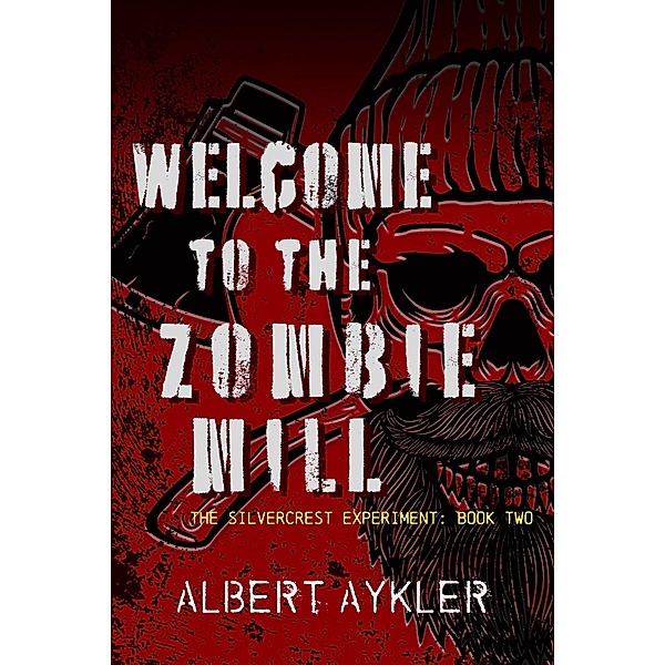 Welcome to the Zombie Mill (The Silvercrest Experiment, #2) / The Silvercrest Experiment, Albert Aykler
