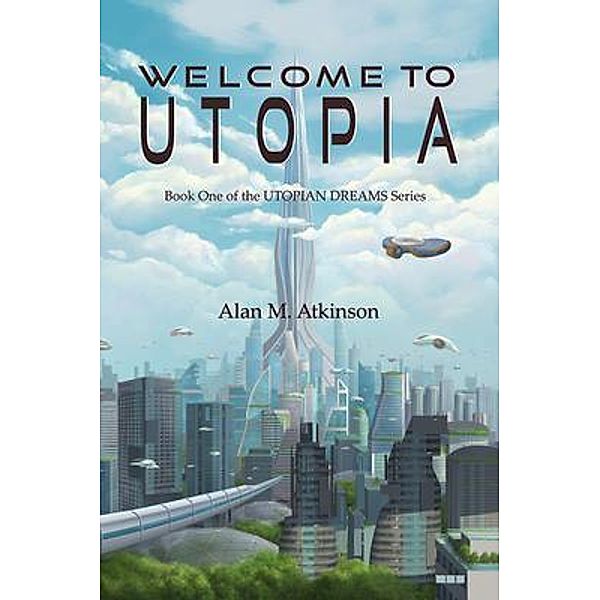 Welcome to Utopia / Utopian Dreams Bd.1, Alan Michael Atkinson