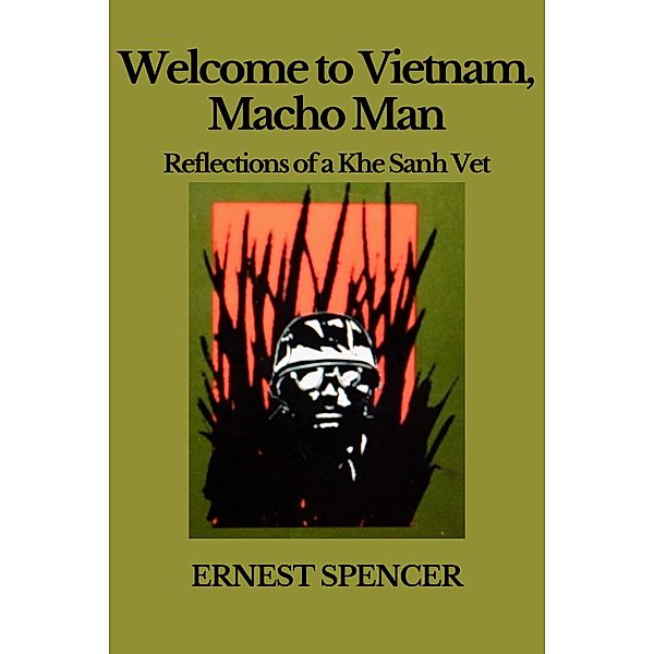 Welcome to Vietnam, Macho Man - Reflections of a Khe Sahn Vet / Macho Man, Ernest Spencer