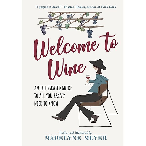 Welcome to Wine: An Illustrated Guide to All You Really Need to Know, Madelyne Meyer