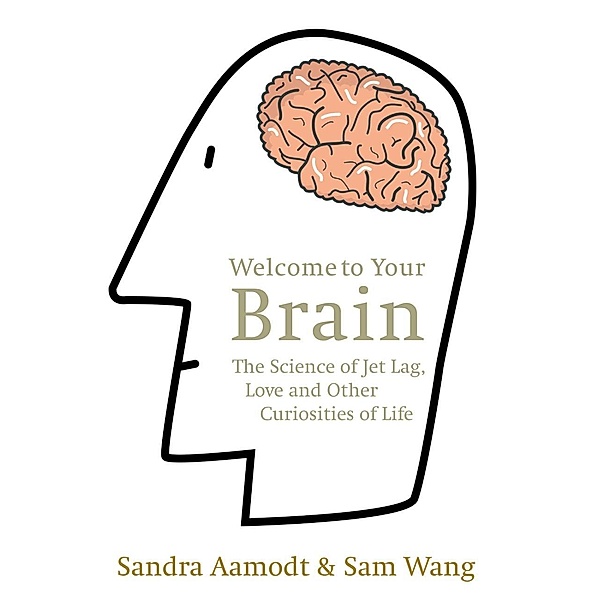 Welcome to Your Brain, Sam Wang, Sandra Aamodt