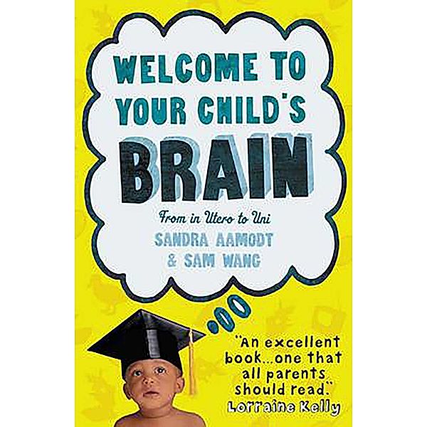 Welcome to Your Child's Brain, Sandra Aamodt, Sam Wang