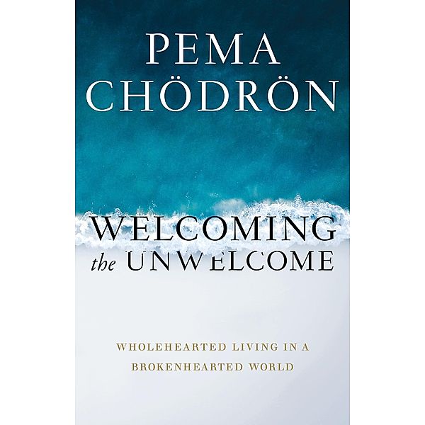 Welcoming the Unwelcome, Pema Chödrön