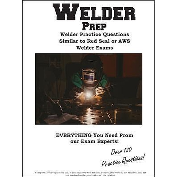 Welder Practice Questions, Complete Test Preparation Inc.