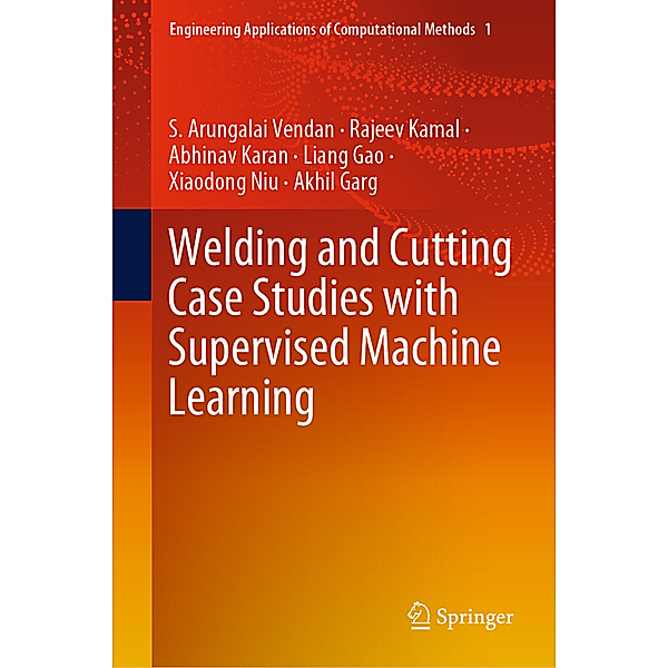 Welding and Cutting Case Studies with Supervised Machine Learning, S. Arungalai Vendan, Rajeev Kamal, Abhinav Karan, Liang Gao, Xiaodong Niu, Akhil Garg