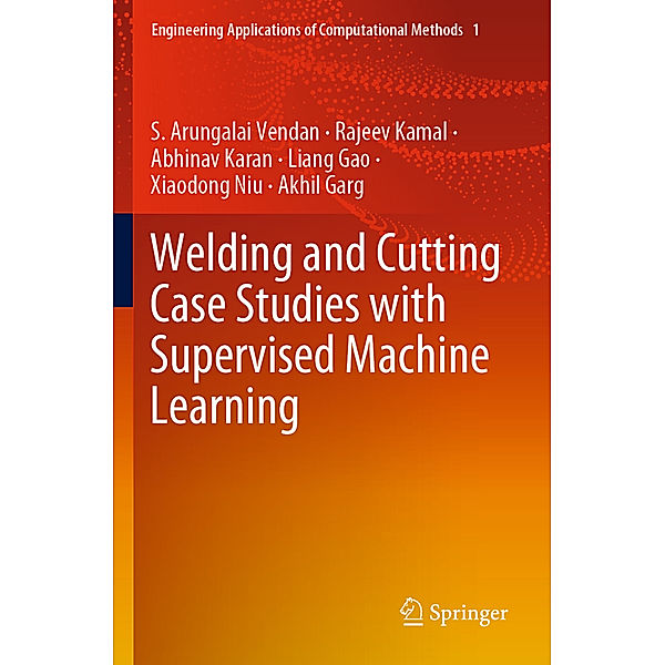 Welding and Cutting Case Studies with Supervised Machine Learning, S. Arungalai Vendan, Rajeev Kamal, Abhinav Karan, Liang Gao, Xiaodong Niu, Akhil Garg