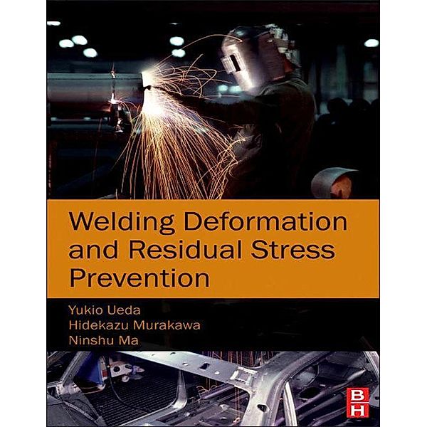 Welding Deformation and Residual Stress Prevention, Yukio Ueda, Hidekazu Murakawa, Ninshu Ma