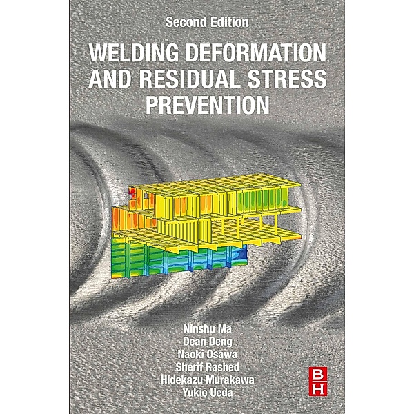 Welding Deformation and Residual Stress Prevention, Ninshu Ma, Dean Deng, Naoki Osawa, Sherif Rashed, Hidekazu Murakawa, Yukio Ueda