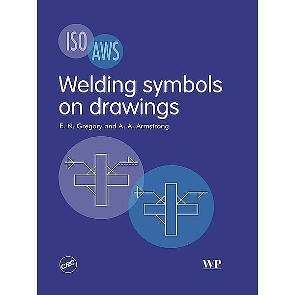 Welding Symbols On Drawings, E N Gregory, A A Armstrong
