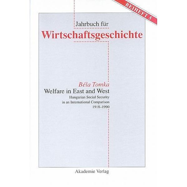 Welfare in East and West / Jahrbuch für Wirtschaftsgeschichte. Beihefte Bd.5, Bela Tomka