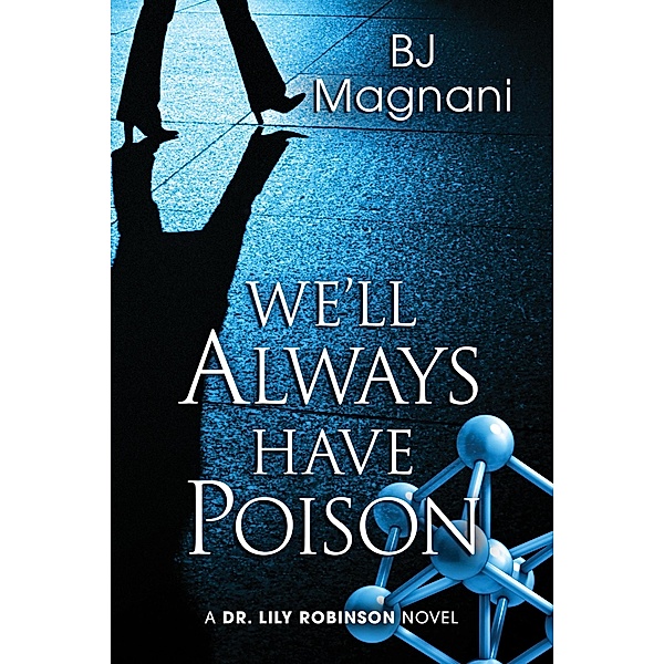 We'll Always Have Poison (A Dr. Lily Robinson Novel, #4) / A Dr. Lily Robinson Novel, Bj Magnani