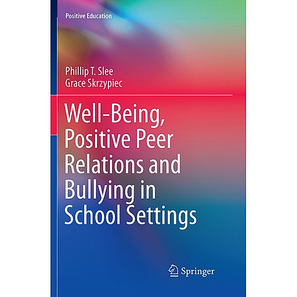 Well-Being, Positive Peer Relations and Bullying in School Settings, Phillip T. Slee, Grace Skrzypiec