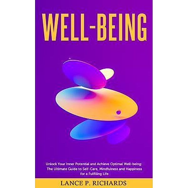 Well-being: Unlock Your Inner Potential and Achieve Optimal Well-being / Urgesta AS, Lance Richards
