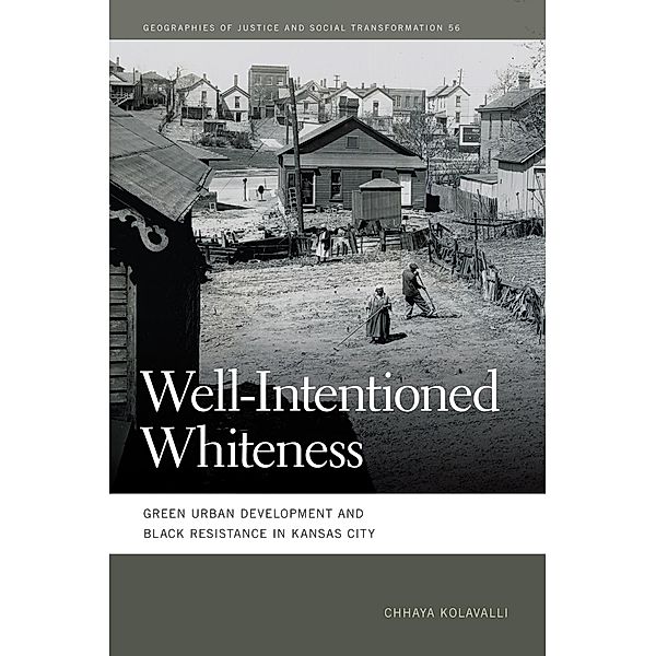 Well-Intentioned Whiteness / Geographies of Justice and Social Transformation Ser. Bd.56, Chhaya Kolavalli