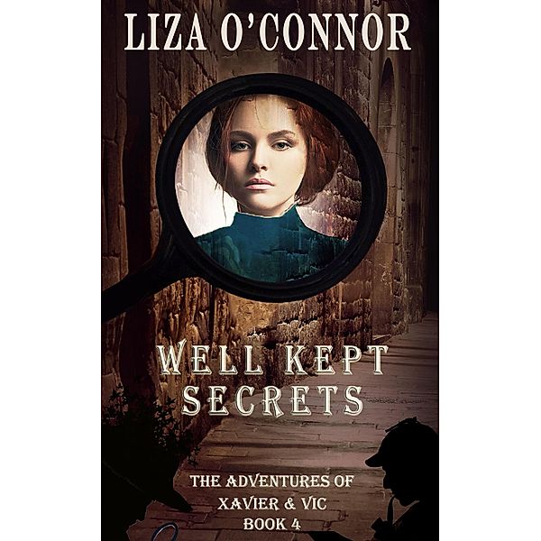 Well Kept Secrets (The Adventures of Xavier & Vic, Sleuths Extraordinaire, #4) / The Adventures of Xavier & Vic, Sleuths Extraordinaire, Liza O'Connor