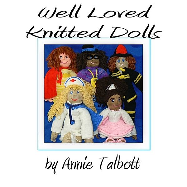 Well Loved Knitted Dolls, Annie Tallbott