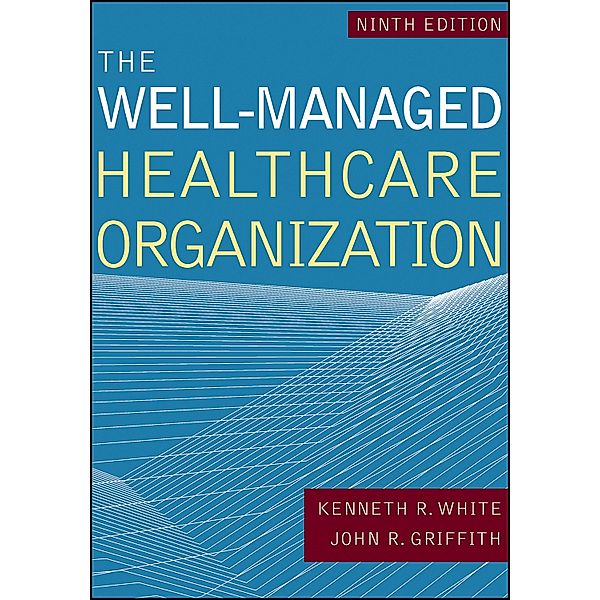 Well-Managed Healthcare Organization, Ninth Edition, John R. Griffith