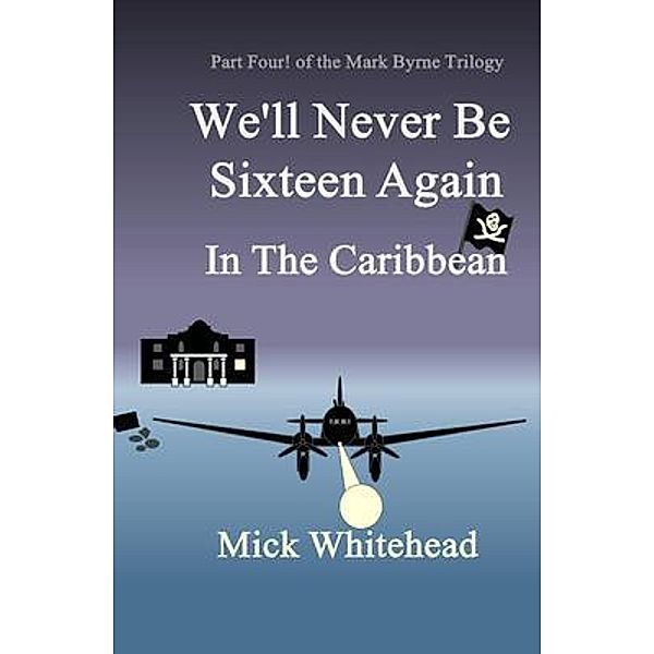 We'll Never Be Sixteen Again In The Caribbean, Mick Whitehead