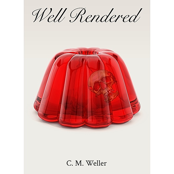 Well Rendered, C M Weller