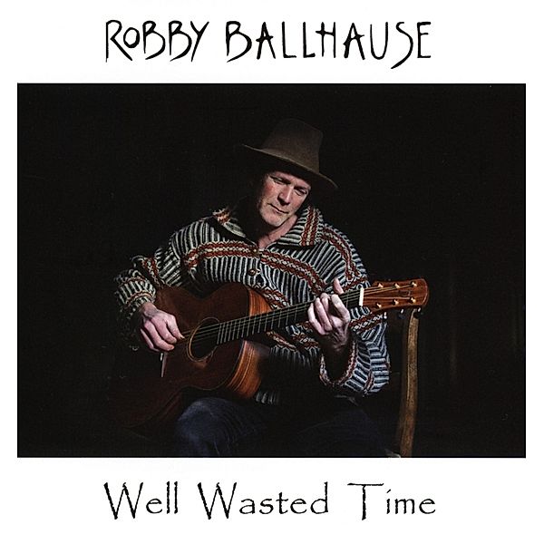 Well Wasted Time, Robby Ballhause