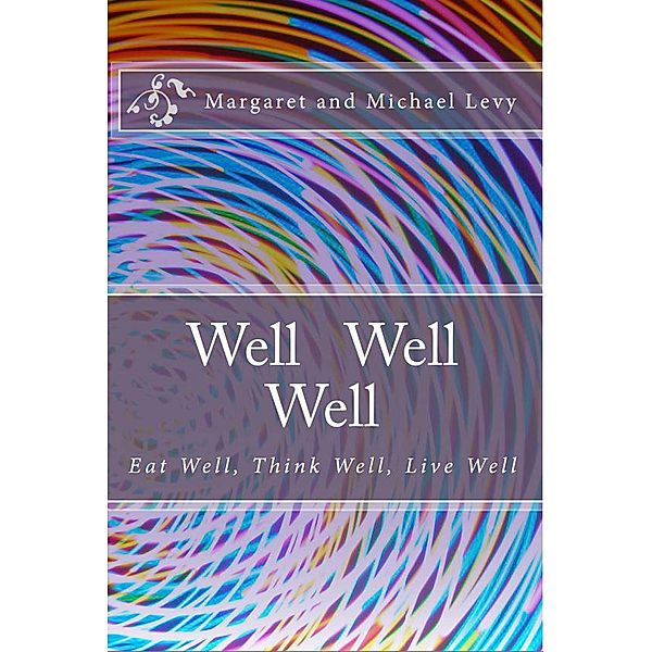 Well Well Well -Eat Well, Think Well, Live Well, Michael Levy