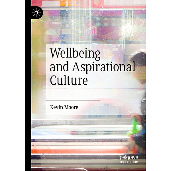 Wellbeing and Aspirational Culture, Kevin Moore