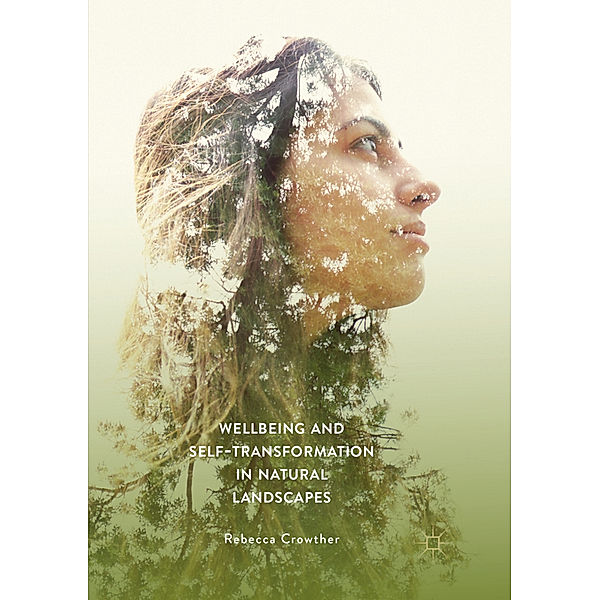 Wellbeing and Self-Transformation in Natural Landscapes, Rebecca Crowther