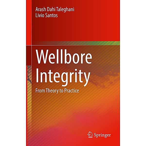 Wellbore Integrity, Arash Dahi Taleghani, Livio Santos