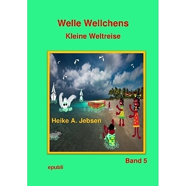 Welle Wellches Kleine Weltreise, Heike Jebsen