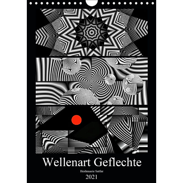 Wellenart Geflechte (Wandkalender 2021 DIN A4 hoch), Heidemarie Sattler