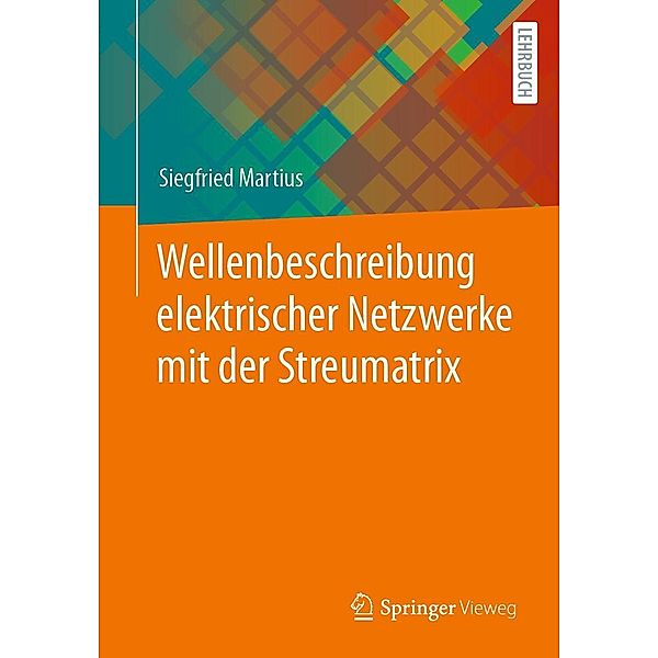 Wellenbeschreibung elektrischer Netzwerke mit der Streumatrix, Siegfried Martius