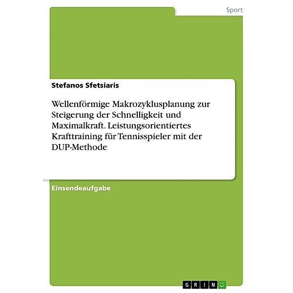 Wellenförmige Makrozyklusplanung zur Steigerung der Schnelligkeit und Maximalkraft. Leistungsorientiertes Krafttraining für Tennisspieler mit der DUP-Methode, Stefanos Sfetsiaris