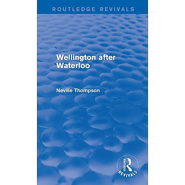 Wellington after Waterloo, Neville Thompson