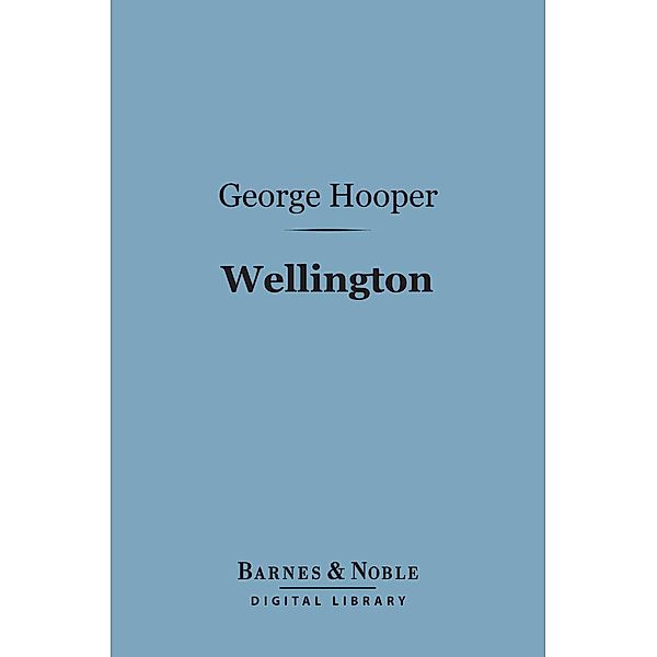 Wellington (Barnes & Noble Digital Library) / Barnes & Noble, George Hooper