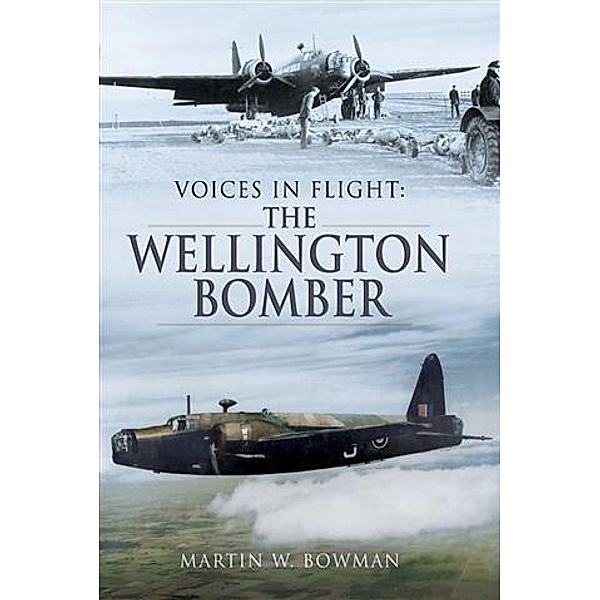 Wellington Bomber, Martin W Bowman