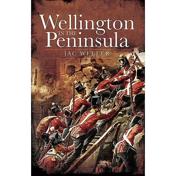 Wellington in the Peninsula, 1808-1814, Jac Weller