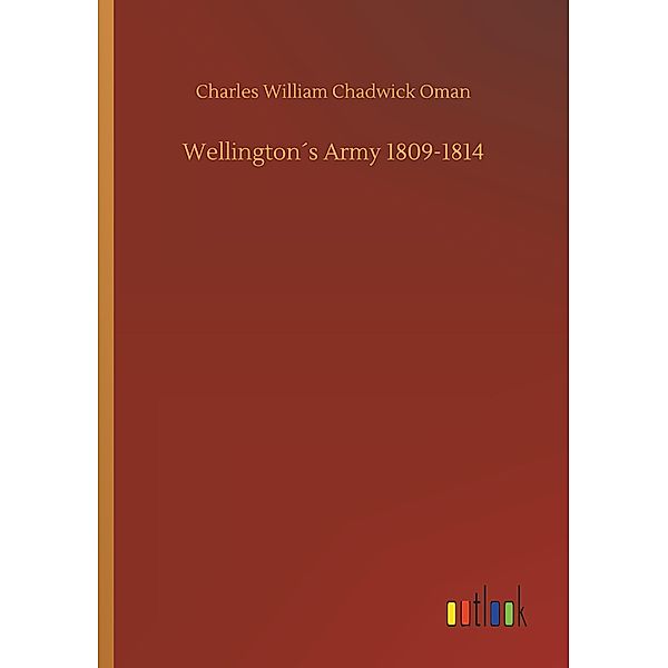 Wellington's Army 1809-1814, Charles William Chadwick Oman