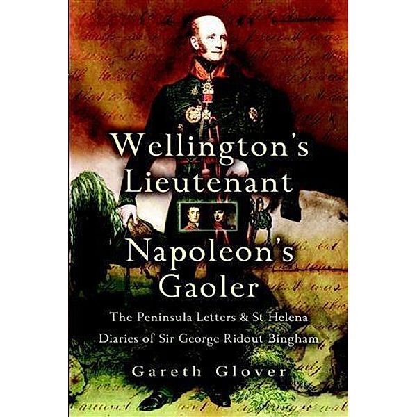 Wellington's Lieutenant Napoleon's Gaoler, Gareth Glover